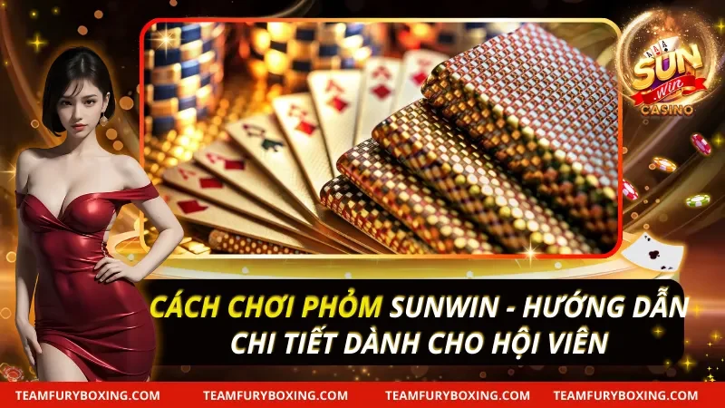 Cách Chơi Phỏm Sunwin - Hướng Dẫn Cho Hội Viên Sun Win 14 Cách Chơi Phỏm