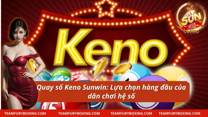 Quay Số Keno Sunwin: Lựa Chọn Số 1 Cho Game Thủ Mê Trúng Lớn 5 Giao diện Quay số Keno Sunwin sống động với hiệu ứng quay số rực rỡ.