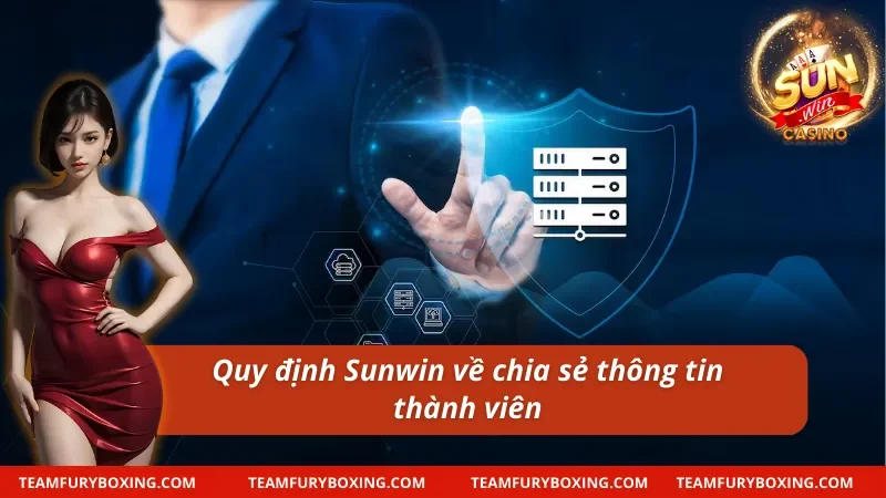 Quy định quyền riêng tư Sunwin về chia sẻ thông tin thành viên