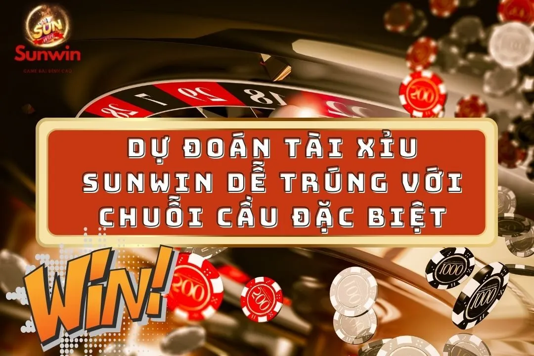 Dự Đoán Tài Xỉu Sunwin Dễ Trúng Với Chuỗi Cầu Đặc Biệt 4 Dự đoán tài xỉu Sunwin